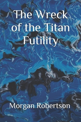 The Wreck of the Titan Futility by Morgan Robertson