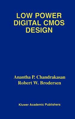 Low Power Digital CMOS Design by Anantha P. Chandrakasan, Robert W. Brodersen