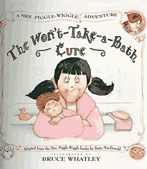 Mrs. Piggle-Wiggle's Won't-Take-a-Bath Cure by Bruce Whatley, Betty MacDonald