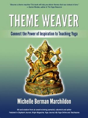 Theme Weaver: Connect the Power of Inspiration to Teaching Yoga by Michelle Berman Marchildon