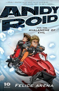 Andy Roid and the Avalanche of Evil (Andy Roid, #10) by Felice Arena