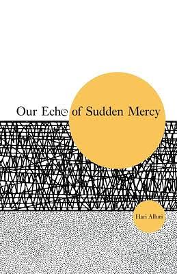 Our Echo of Sudden Mercy by Hari Alluri