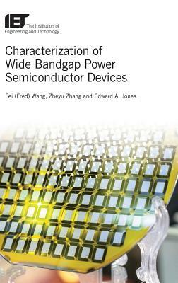 Characterization of Wide Bandgap Power Semiconductor Devices by Zheyu Zhang, Edward A. Jones, Fei Wang