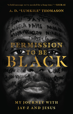 Permission to Be Black: My Journey with Jay-Z and Jesus by A. D. Thomason