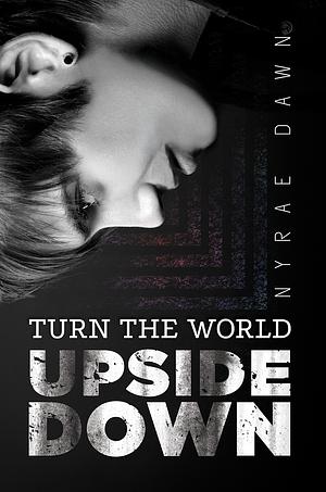 Turn the World Upside Down by Nyrae Dawn