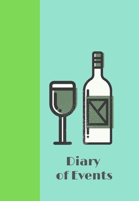 Diary of Events: Wine and Glass Note All Your Events So You Don't Miss Out on Life from Wine Tasting to Dancing Enjoy Your Life by Krisanto Studios