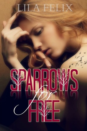 Sparrows for Free by Lila Felix