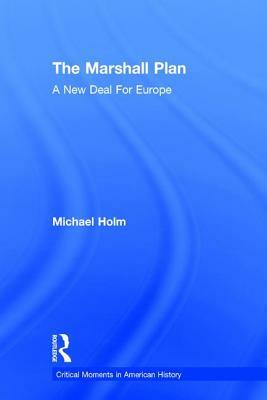 The Marshall Plan: A New Deal for Europe by Michael Holm
