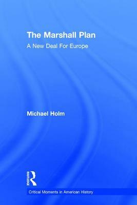 The Marshall Plan: A New Deal for Europe by Michael Holm