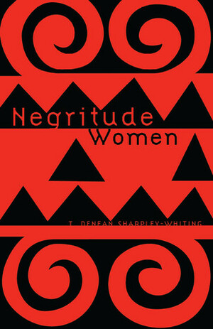 Negritude Women by T. Denean Sharpley-Whiting