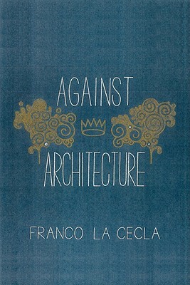 Against Architecture by Franco La Cecla