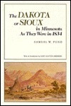 The Dakota or Sioux in Minnesota as They Were in 1834 by Gary Clayton Anderson, Samuel William Pond