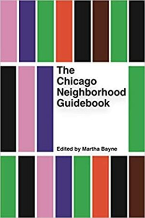 The Chicago Neighborhood Guidebook by Martha Bayne