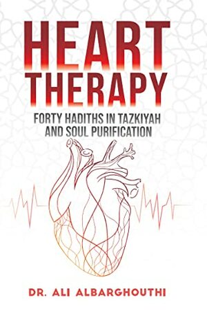 Heart Therapy: Forty Hadiths in Tazkiyah and Soul Purification by Ali Albarghouthi