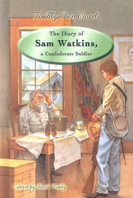 The Diary of Sam Watkins, a Confederate Soldier by Sam R. Watkins