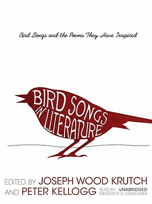 Bird Songs in Literature: Bird Songs and the Poems They Have Inspired by Peter Kellogg, Joseph Wood Krutch