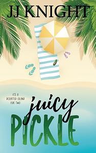 Juicy Pickle by JJ Knight