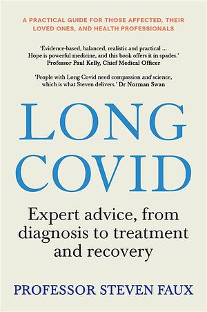 Long Covid: Expert advice, from diagnosis to treatment and recovery; A practical guide for those affected, their loved ones, and medical professionals by Steven Faux