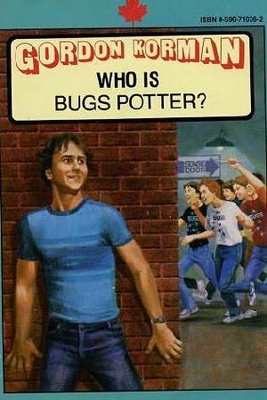Who is Bugs Potter? by Gordon Korman