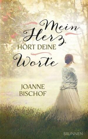 Mein Herz hört deine Worte by Joanne Bischof