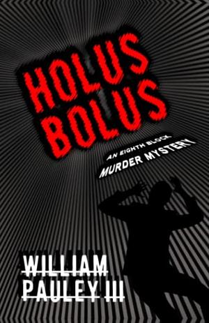 Holus Bolus by William Pauley III