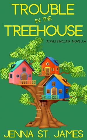 Trouble in the Treehouse (Ryli Sinclair Mystery 1.5) by Jenna St. James