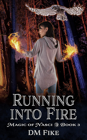 Running into Fire by DM Fike