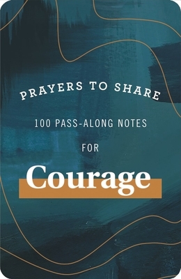 Prayers to Share: 100 Pass-Along Notes for Courage by Mary Carver