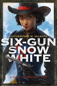 Six-Gun Snow White by Catherynne M. Valente