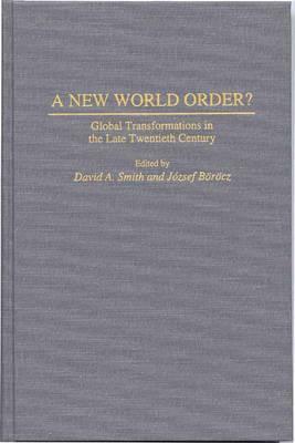 A New World Order?: Global Transformations in the Late Twentieth Century by David A. Smith, Jozsef Borocz
