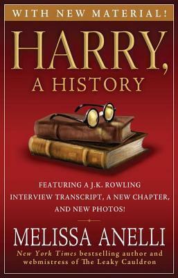 Harry, A History - The True Story of a Boy Wizard, His Fans, and Life Inside the Harry Potter Phenomenon by Melissa Anelli