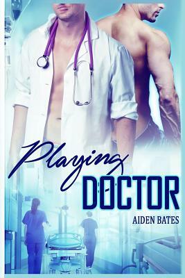 Playing Doctor by Aiden Bates