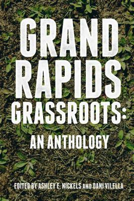 Grand Rapids Grassroots: An Anthology by 