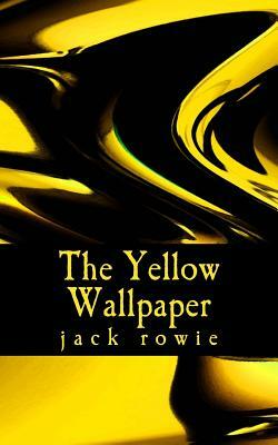 The Yellow Wallpaper by Charlotte Perkins Gilman, Jack Rowie