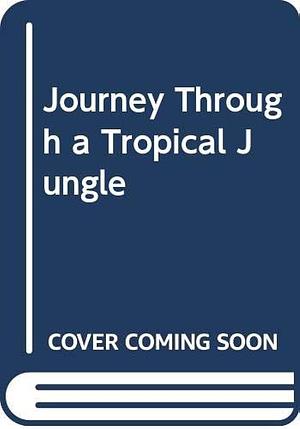 Journey Through a Tropical Jungle by Adrian Forsyth