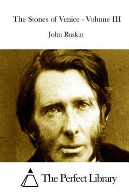 The Stones of Venice - Volume III by John Ruskin