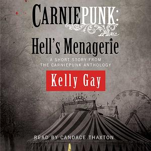 Carniepunk: Hell's Menagerie by Kelly Gay