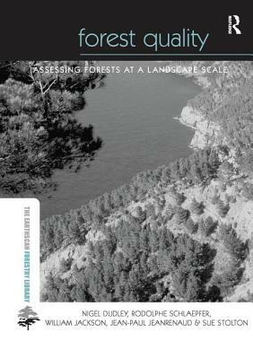 Forest Quality: Assessing Forests at a Landscape Scale by William Jackson, Rodolphe Schlaepfer, Nigel Dudley