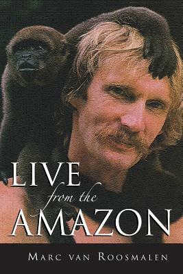 Live from the Amazon by Marc G. M. Van Roosmalen