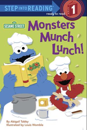 Monsters Munch Lunch! by Abigail Tabby, Louis Womble