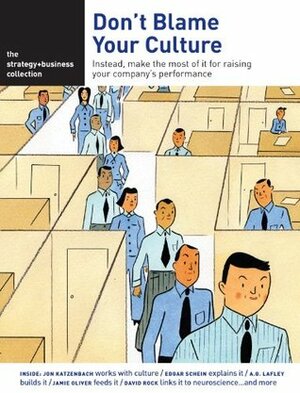 the strategy+business collection: Don't Blame Your Culture by Barry Jaruzelski, Rutger von Post, Art Kleiner, John Loehr, A.G. Lafley, David Rock, Jon R. Katzenbach, Richard Holman, Ashley Harshak