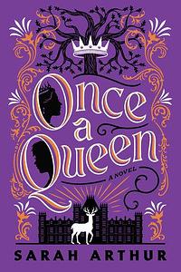 Once a Queen: A Novel by Sarah Arthur