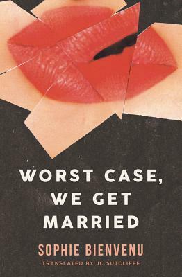 Worst Case, We Get Married by Sophie Bievenu, J.C. Sutcliffe
