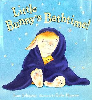 Little Bunny's Bathtime! by Jane Johnson, Gaby Hansen