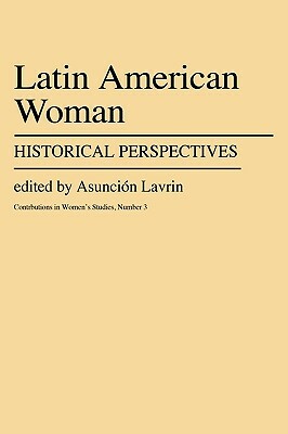 Latin American Women: Historical Perspectives by Asuncion Lavrin