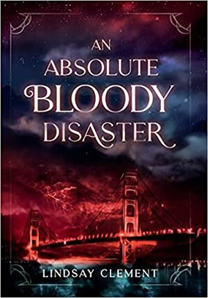 An Absolute Bloody Disaster by Lindsay Clement