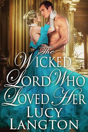 The Wicked Lord Who Loved Her by Lucy Langton