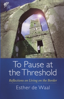 To Pause at the Threshold by Esther de Waal