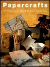 Papercrafts: 50 Extraordinary Gifts and Projects, Step by Step by Gillian Souter