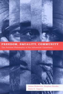 Freedom, Equality, Community: The Political Philosophy of Six Influential Canadians by Alain-G Gagnon, Stephen Brooks, James Bickerton